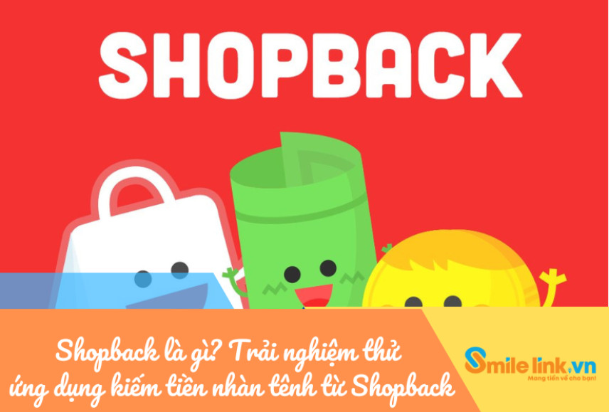 Shopback là gì? Trải nghiệm thử ứng dụng kiếm khoản hời nhàn tênh từ Shopback