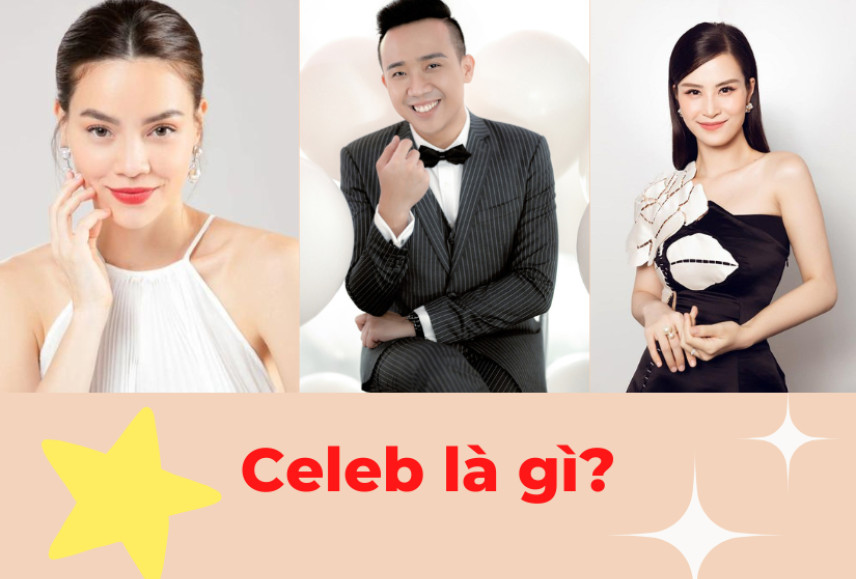 Celeb là gì? Tiêu chí vàng lựa chọn Celeb cho chiến dịch truyền thông