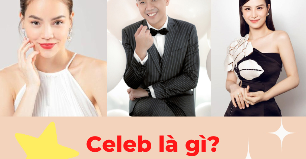 Celeb là gì? Tiêu chí vàng lựa chọn Celeb cho chiến dịch truyền thông