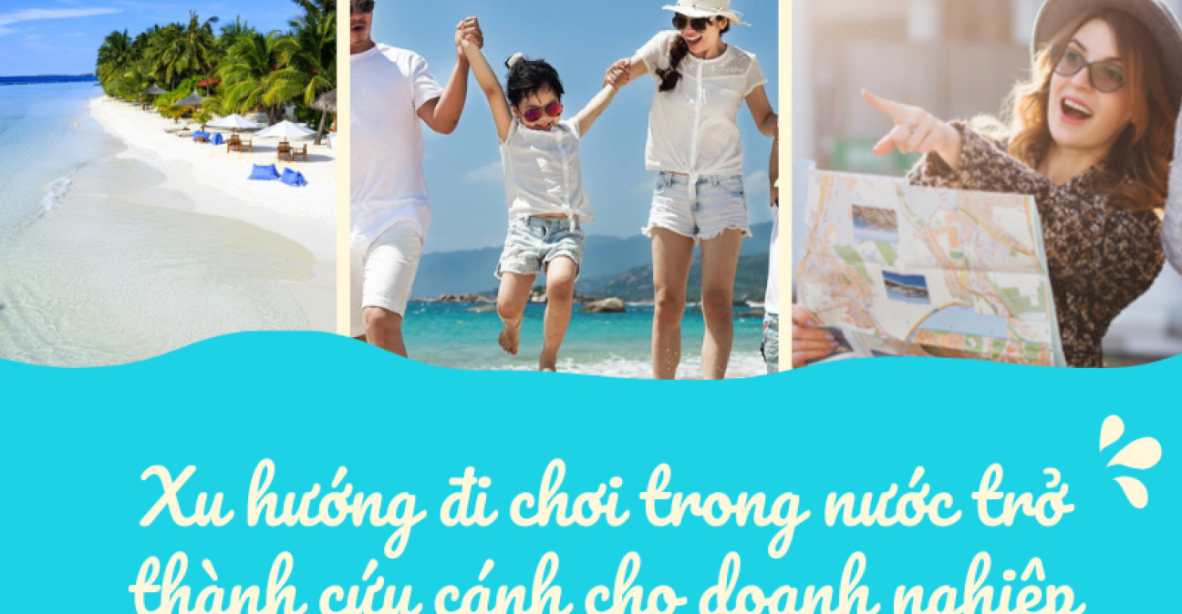 Xu hướng đi chơi trong nước trở thành cứu cánh cho các doanh nghiệp du lịch thế nào?