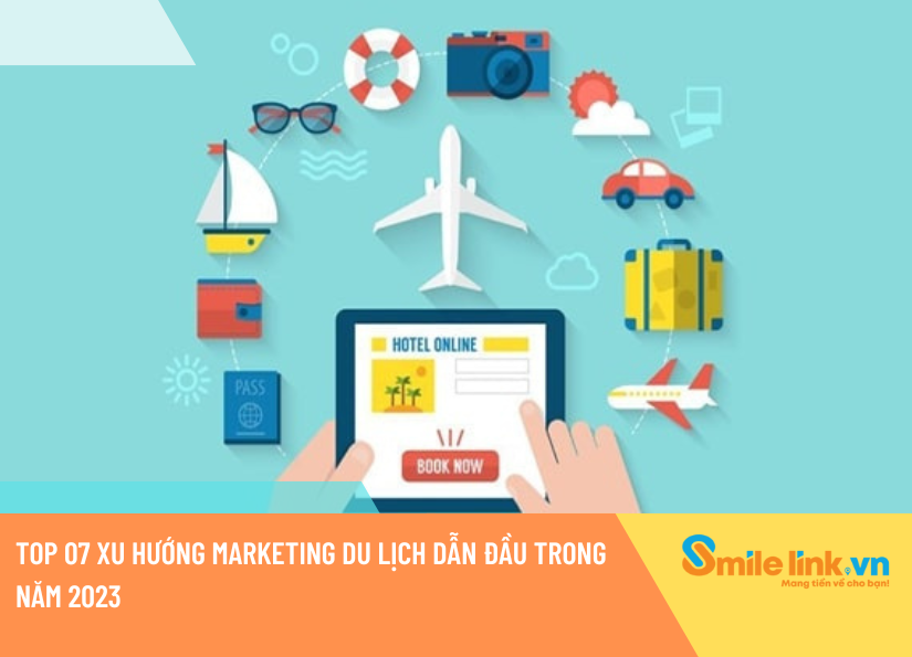 Top 07 xu hướng marketing du lịch dẫn đầu trong năm 2023